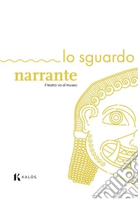 Lo sguardo narrante. Il teatro va al museo libro
