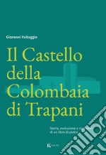 Il Castello della Colombaia di Trapani. Storia, evoluzione e confronti di un libro di pietra libro