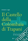 Il Castello della Colombaia di Trapani. Storia, evoluzione e confronti di un libro di pietra libro