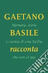 Memorie, storie e usanze di una Sicilia che non c'è più libro di Basile Gaetano