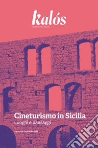Kalós. rivista di arti e culture. Nuova serie (2024). Vol. 2: Cineturismo in Sicilia. Luoghi e paesaggi libro