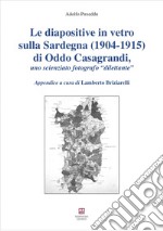 Le diapositive in vetro sulla Sardegna (1904-1915) di Oddo Casagrandi, uno scienziato fotografo «dilettante» libro