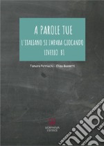 A parole tue. L'Italiano si impara giocando. Livello B1 libro