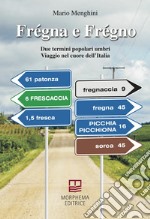 Frégna e Frégno. Due termini popolari umbri. Viaggio nel cuore dell'Italia libro