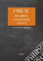 A parole tue. Mini grammatica della lingua italiana A1-A2. L'Italiano si impara giocando libro