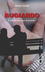 Il bugiardo. Le infinite menzogne di un padre libro