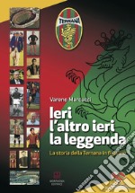 Ieri, l'altro ieri, la leggenda. La storia della Ternana in figurine. Ediz. a colori libro