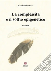 La complessità e il soffio epigenetico. Vol. 1
