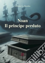 Il principe perduto. Noan Rione libro