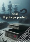 Il principe perduto. Noan Rione libro