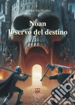 Il servo del destino. Noan Rione libro