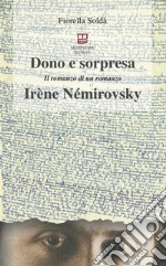 Dono e sorpresa. Il romanzo di un romanzo. Irène Némirovsky libro