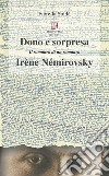 Dono e sorpresa. Il romanzo di un romanzo. Irène Némirovsky libro di Soldà Fiorella