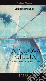 La Nuova Giulia. Una barca oltre le tempeste libro