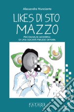 Likes di sto mazzo. Psicoanalisi moderna di una società pseudo deviata libro