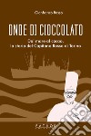 Onde di cioccolato. Dal mare al cacao, la storia del Capitano Rosso di Torino libro