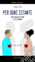 Per ogni istante. Basta un solo attimo e tutto cambia libro