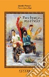 Pare brutto... ma è bello! libro