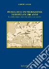 Storia dell'integrazione europea in 2500 anni. Le antiche origini si rinnovano nelle attuali aeternitas libro di Amati Roberto