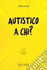 Autistico a chi? libro