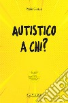 Autistico a chi? libro