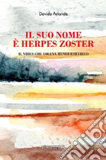 Il suo nome è Herpes Zoster. Il virus che voleva rendermi cieco libro