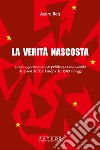 La verità nascosta. Lo sviluppo economico politico postcomunista dei paesi dell'Est Europa dal 1989 ad oggi libro