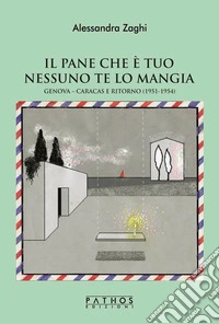 Il pane che è tuo nessuno te lo mangia. Genova-Caracas e ritorno (1951-1954) libro