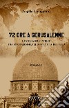 72 ore a Gerusalemme libro di Finiguerra Angelo