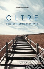 Oltre. Poesie di un orizzonte lontano libro