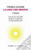 La luce che resiste: Smarrimento (1995-2009)-Accettazione (2009-2013)-Convivenza (2013-2021) libro