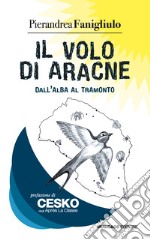 Il volo di Aracne. Dall'alba al tramonto