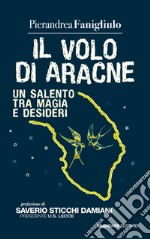 Il volo di Aracne. Un Salento tra magia e desideri libro