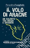 Il volo di Aracne. Un Salento tra magia e desideri libro di Fanigliulo Pierandrea