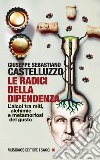 Le radici della dipendenza. L'alcol tra miti, alchimie e metamorfosi del gusto libro di Castelluzzo Giuseppe Sebastiano