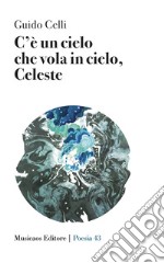 C'è un cielo che vola in cielo, Celeste libro