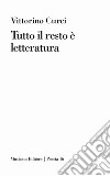 Tutto il resto è letteratura libro di Curci Vittorino