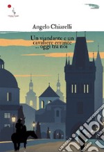 Un viandante e un cavaliere errante... oggi tra noi libro