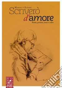 Scriverò d'amore. Poesie, pensieri, suoni e colori libro