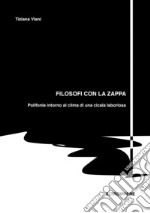 Filosofi con la zappa. Polifonie intorno al clima di una cicala laboriosa libro