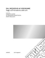 Dal medioevo ai videogame. Saggi sull'interattività delle arti