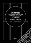 Woman's worst enemy: woman. Ediz. italiana e inglese libro