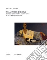 Nella valle di Babile. Salvatore Fiume fra sicilitudine e Africa postcoloniale libro