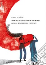 Strade di donne in Iran. Generi, generazioni, proteste libro usato