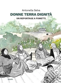Donne terra dignità. Un reportage a fumetti