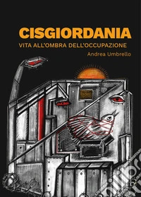 Cisgiordania. Vita all'ombra dell'occupazione libro