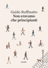 Non eravamo che principianti libro