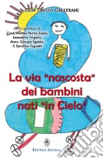 La via «nascosta» dei bambini nati «in cielo». La missione dei bambini abortiti e non nati, nella vita della Chiesa e del mondo libro