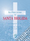 Le preghiere di santa Brigida. Da recitarsi per 12 anni e le quindici orazioni da recitarsi per 1 anno libro