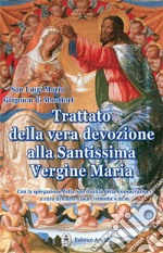 Trattato della vera devozione alla Santissima Vergine Maria libro